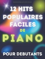 12 Hits populaires faciles pour piano débutant – Partitions simplifiées avec noms des notes et doigtés