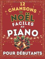 12 Chansons de Noël Faciles au Piano pour Débutants – Grandes notes, doigtés et pistes audio