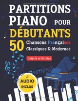 Partitions piano pour débutants – 50 chansons françaises classiques et modernes avec doigtés, paroles et audio (Format A4)