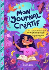 Mon Journal Créatif pour Filles – Activités d’écriture, dessin et coloriage, affirmations positives, confiance et estime de soi – 120 pages