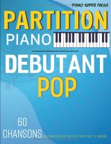 Partition Piano Débutant Pop — 60 chansons de piano super faciles pour tout le monde