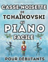 Casse‑Noisette de Tchaïkovski – Piano facile pour débutants | Grandes notes avec lettres et doigtés | 8 arrangements + format standard