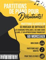 60 Partitions de Piano pour Débutants – Doigtés, 3 Niveaux de Difficulté et Mini Cours Pratiques