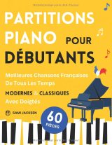 Partitions de piano pour débutants – 60 chansons françaises célèbres (classiques & modernes) faciles avec doigtés et paroles