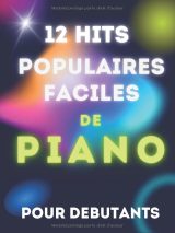 12 hits populaires faciles pour piano – Partitions simplifiées pour débutants avec noms des notes, doigtés et pistes audio