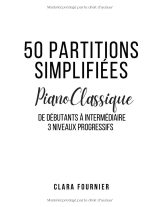 50 Partitions de Piano Classique Simplifiées – Débutants et Intermédiaires, Méthode Progressive avec Doigtés, Audios et Vidéos