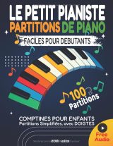 Le Petit Pianiste – 100 partitions de piano faciles pour débutants : comptines et chansons pour enfants avec doigtés et QR codes audio
