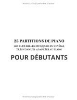 25 partitions de musiques de films pour piano – Recueil facile pour débutants et intermédiaires