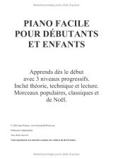 Piano facile pour débutants et enfants – Méthode progressive en 3 niveaux avec théorie, technique, lecture et 150 morceaux (populaires, classiques et de Noël)