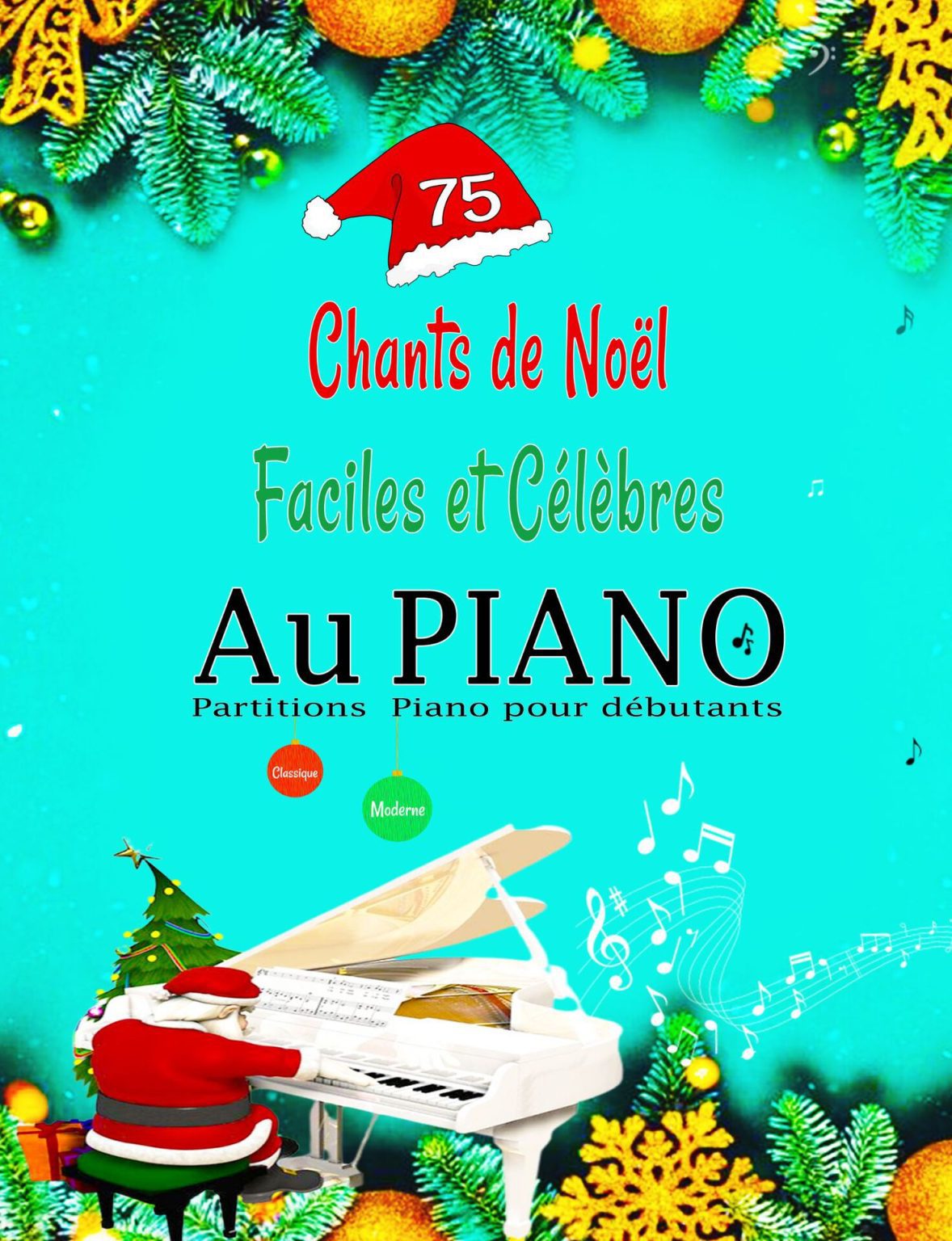 75 Chants de Noël Faciles et Célèbres au Piano : Partitions pour Débutants et Experts, Style Classique & Moderne