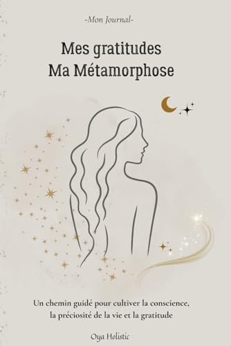 Journal de Métamorphose pour Femmes : Carnet de Gratitude Guidé pour S'aligner à sa Vérité Intérieure