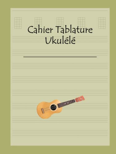 Cahier Tablature Ukulélé : 120 pages pour Composer et Noter Vos Musiques