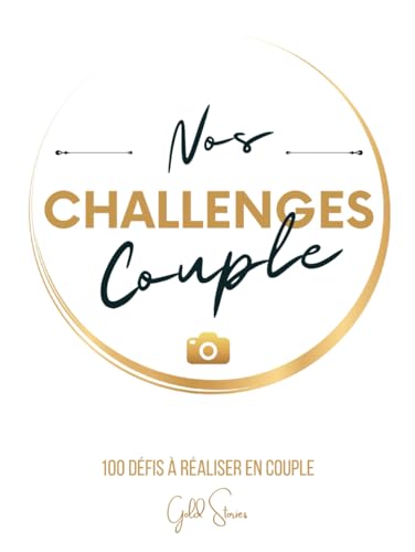 Nos Challenges Couple : 100 défis pour renforcer votre relation avec complicité et romantisme