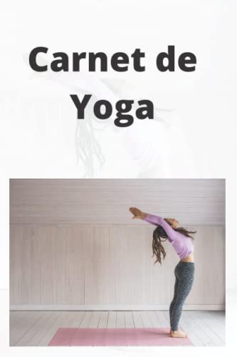 Carnet de Yoga : Guide Pratique pour la Souplesse, la Force et la Sérénité