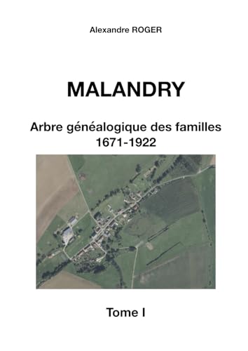 Malandry - Arbre Généalogique des Familles : Registres d'État Civil et Paroissiaux (1671-1922) - Tome I