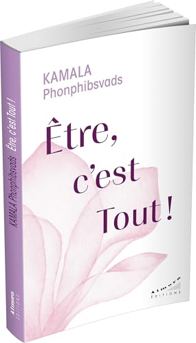Etre, c'est Tout ! : La conscience universelle au cœur de la vie
