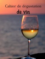 Cahier de Dégustation de Vin : Le Carnet Essentiel pour les Amateurs d'Œnologie