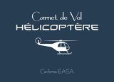 Carnet de Vol Hélicoptère Conforme EASA - Enregistrement Bilingue Français Anglais des Heures de Vol