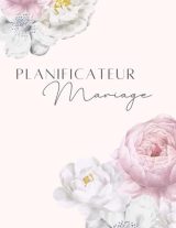 Planificateur de Mariage Complet : Guide Organisé pour un Jour J Inoubliable, Checklist 12 Mois, Budget, Invités, Plan de Table et Lune de Miel - 169 Pages Couleur