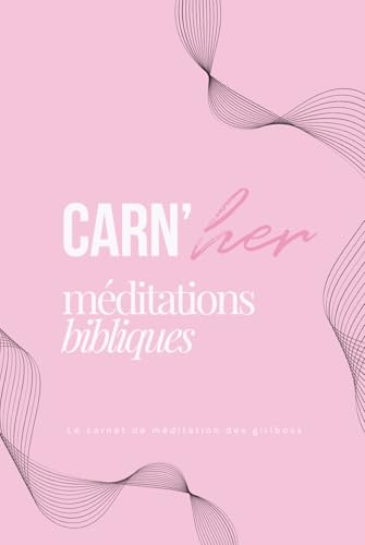 Carnet de Méditations Bibliques Rose & Girly : Guide pour Femmes Chrétiennes pour Approfondir la Foi et la Prière