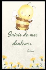 Carnet de Suivi de la Douleur : Gestion Quotidienne et Bien-être pour Maladies Chroniques