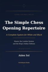The Simple Chess Opening Repertoire: Un Système Complet pour Blanc et Noir