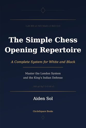 The Simple Chess Opening Repertoire: Un Système Complet pour Blanc et Noir