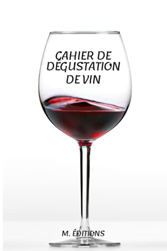 Cahier de Dégustation de Vin : Guide d'Initiation à l'Œnologie et Carnet de Notes Personnelles