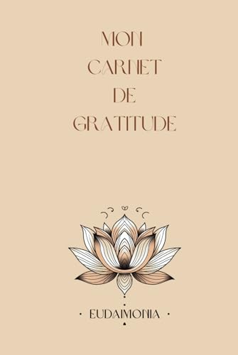 CARNET DE GRATITUDE : Transformez votre vie avec la puissance de la gratitude et cultivez la positivité au quotidien