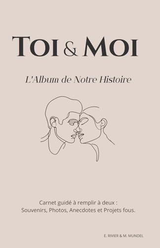 Toi & Moi : L'Album de Notre Histoire - Carnet Guidé pour Couples : Souvenirs, Photos, Anecdotes et Projets