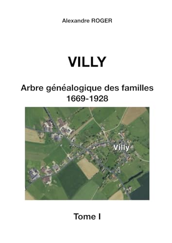 Villy - Arbre Généalogique des Familles : Registres d'État Civil et Paroissiaux (1669-1928) - Tome I