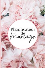 Planificateur de Mariage : L'Organiseur Complet pour un Jour J Mémorable et Sans Stress