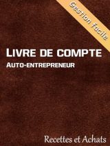 Livre de Compte Auto-Entrepreneur: Registre Simplifié des Recettes et Achats pour Micro-Entreprises