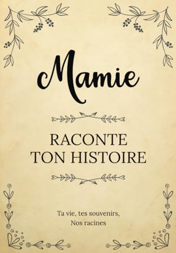 Mamie raconte ton Histoire : Livre à compléter pour recueillir les souvenirs de votre grand-mère et créer un trésor familial