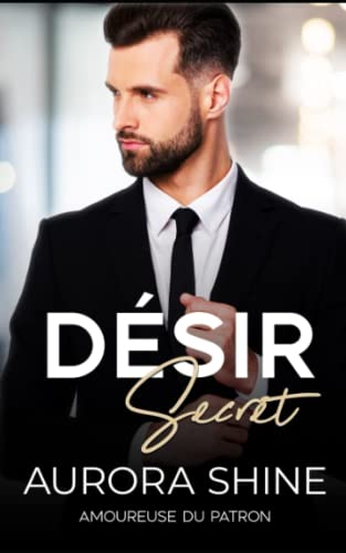 Désir Secret : Amoureuse du Patron - Roman d'amour et de bureau