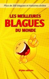 Les meilleures blagues du monde : Plus de 300 blagues et histoires drôles pour un rire garanti