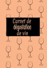 Cahier de Dégustation de Vin : Le Carnet Essentiel pour les Amateurs d'Œnologie
