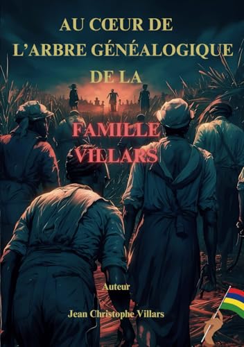 AU CŒUR DE L’ARBRE GÉNÉALOGIQUE DE LA FAMILLE VILLARS: L'histoire fascinante de l'île Maurice