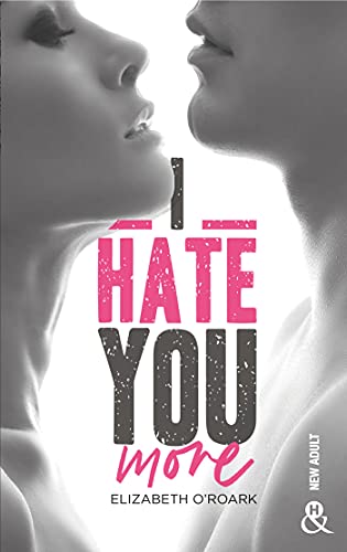 I Hate You More : La romance New Adult addictive d'Elizabeth O'Roark