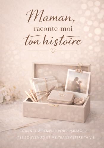 Maman, raconte-moi ton histoire : Carnet de souvenirs pour transmettre sa vie