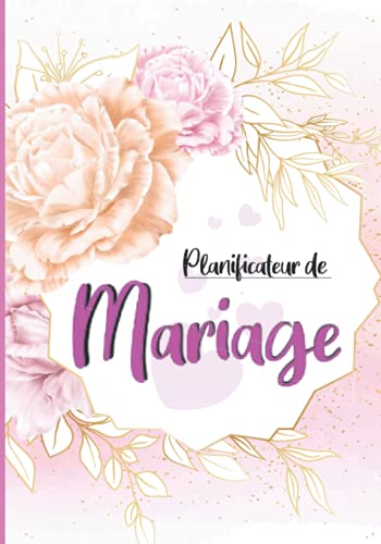 Planificateur de Mariage : Guide Complet pour Organiser Votre Jour J en Toute Sérénité | Carnet Souple 110 Pages