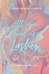 All You Need Is Lashes : Carnet de Suivi Clients pour Technicienne d'Extensions de Cils - L'outil indispensable pour Lash Artists