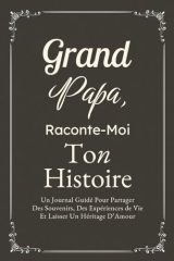 Grand-Papa, Raconte-Moi Ton Histoire : Journal Guidé Pour Partager Souvenirs et Héritage d'Amour
