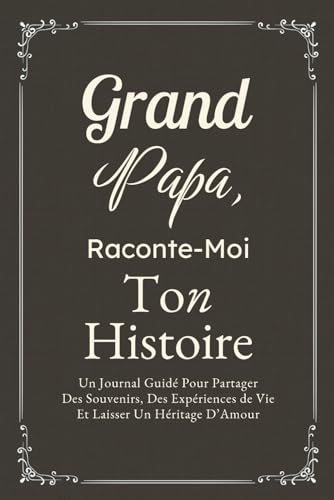 Grand-Papa, Raconte-Moi Ton Histoire : Journal Guidé Pour Partager Souvenirs et Héritage d'Amour