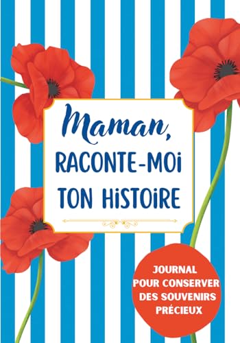 Maman, Raconte-Moi Ton Histoire : Journal de Souvenirs Guidé pour Mères - Cadeau Émotionnel