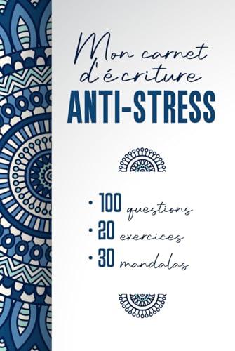 Mon Carnet d'Écriture Anti-Stress : 100 Questions pour Cultiver la Gratitude et Réduire l'Anxiété