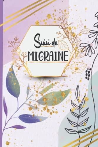 Carnet de Suivi Migraine et Céphalée : Journal pour Maux de Tête Chroniques, Traitements et Déclencheurs - Synthèse Annuelle incluse