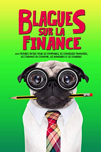 Blagues sur la Finance : 200 Histoires Drôles pour Professionnels et Étudiants en Économie