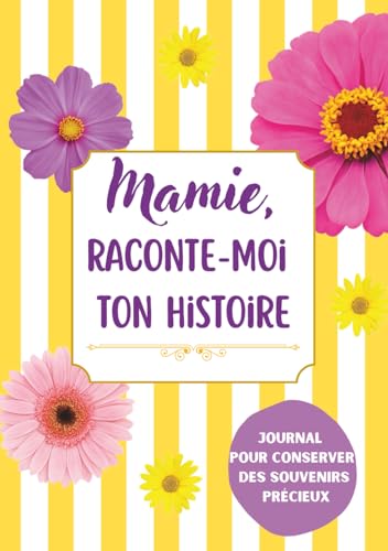 Mamie, Raconte-Moi Ton Histoire : Carnet de Souvenirs Guidé pour Transmettre sa Vie et ses Mémoires