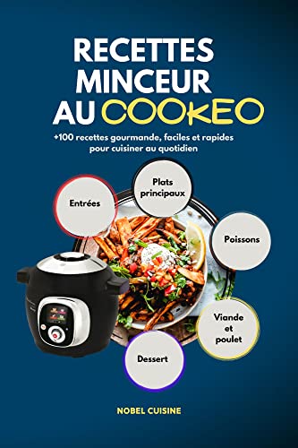 RECETTES MINCEUR AU COOKEO: 100+ Plats Gourmands, Faciles et Rapides pour une Cuisine Quotidienne Équilibrée